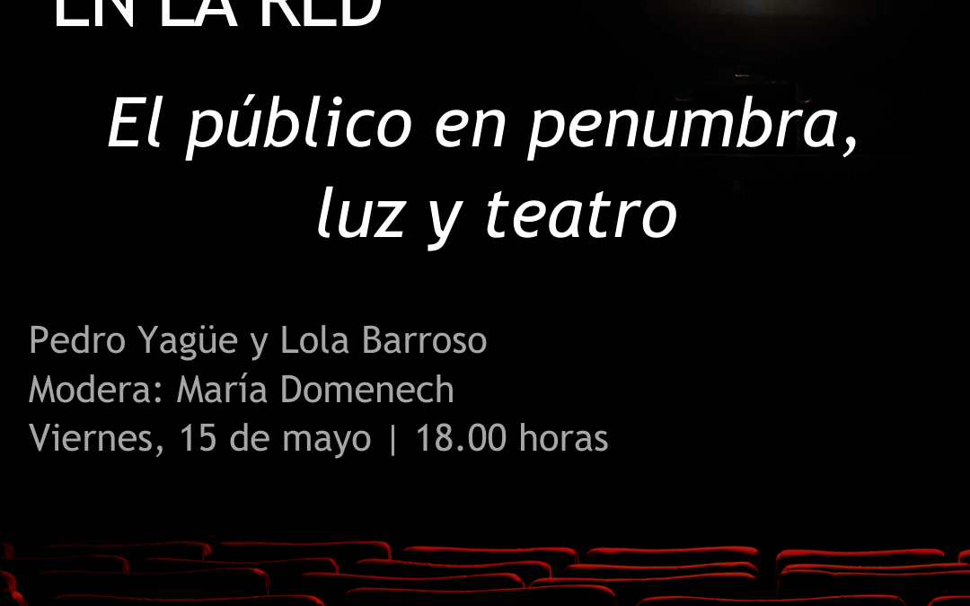 DIALOGOS DE LUZ EN LA RED IV: “El público en penumbra. Luz y Teatro”