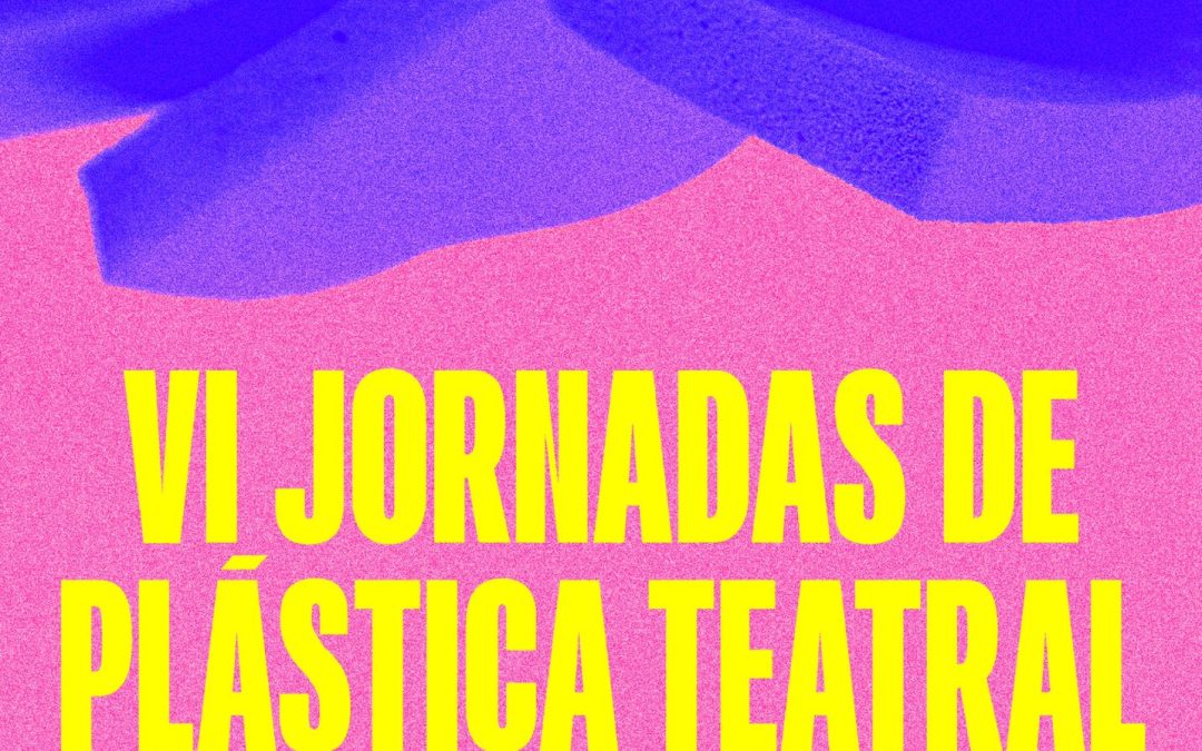 VI JORNADAS DE PLÁSTICA TEATRAL. OBJETO ESCÉNICO